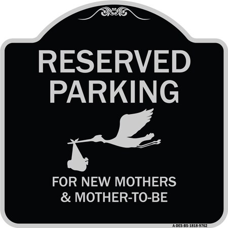 Signmission Designer Series-Reserved Parking For New Mothers & Mothers To-be, 18" x 18", BS-1818-9762 A-DES-BS-1818-9762